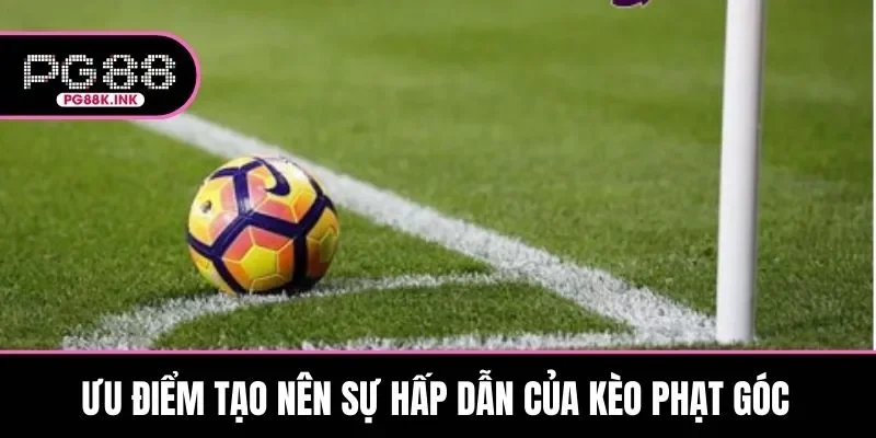 Bật mí ưu điểm tạo nên sức hấp dẫn của hình thức cược bóng đá