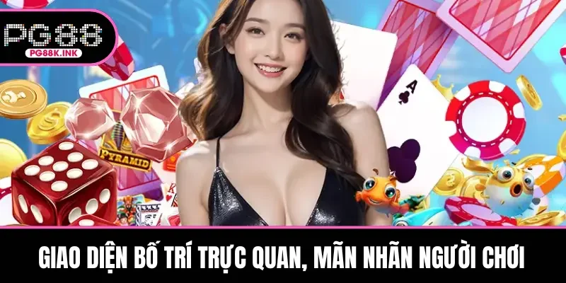 Giao diện bố trí trực quan, mãn nhãn người chơi