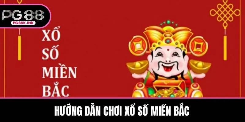 Hướng dẫn chơi xổ số miền Bắc